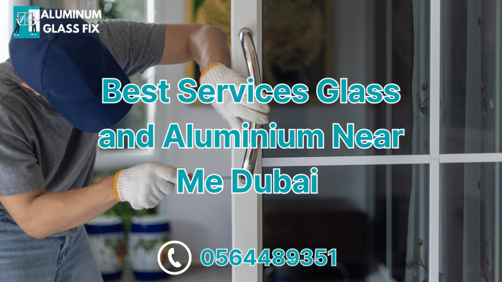 Best Services Glass and Aluminium Near Me Dubai