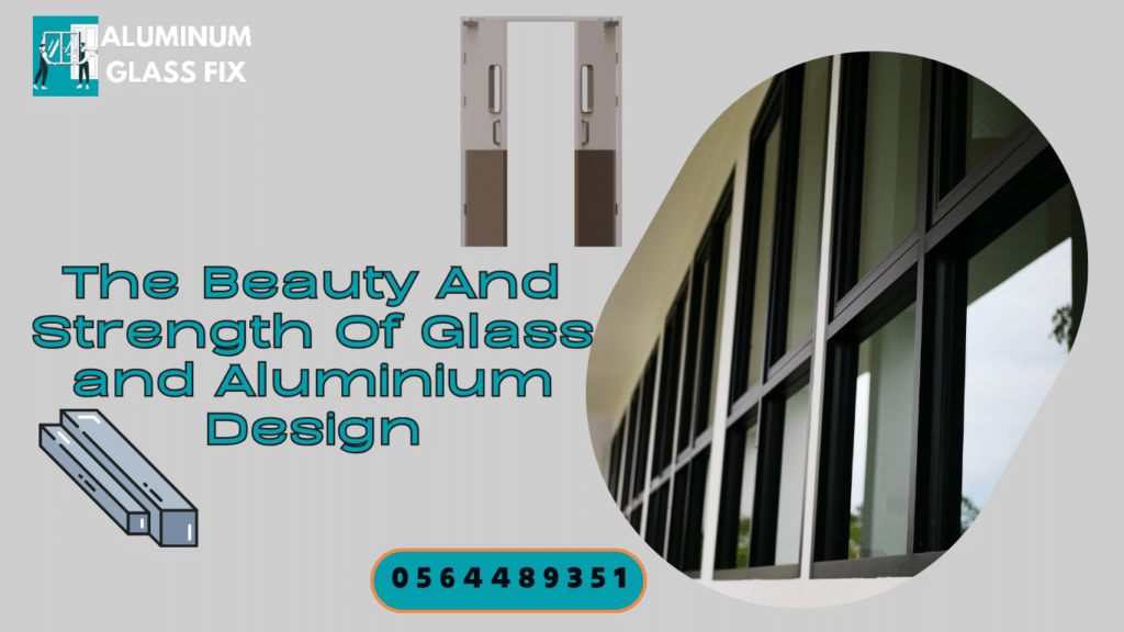 The Beauty And Strength Of Glass and Aluminium Design