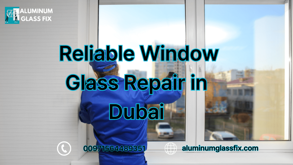 Reliable Window Glass Repair in Dubai