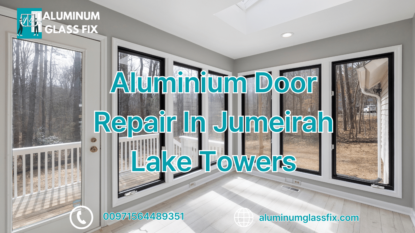 Aluminium Door Repair In Jumeirah Lake Towers