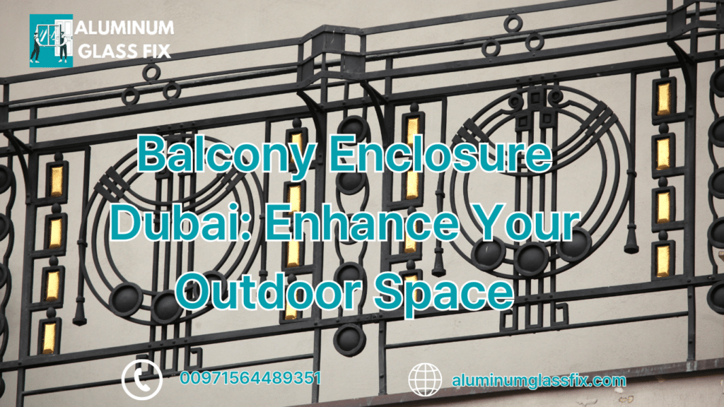 Balcony Enclosure Dubai: Enhance Your Outdoor Space