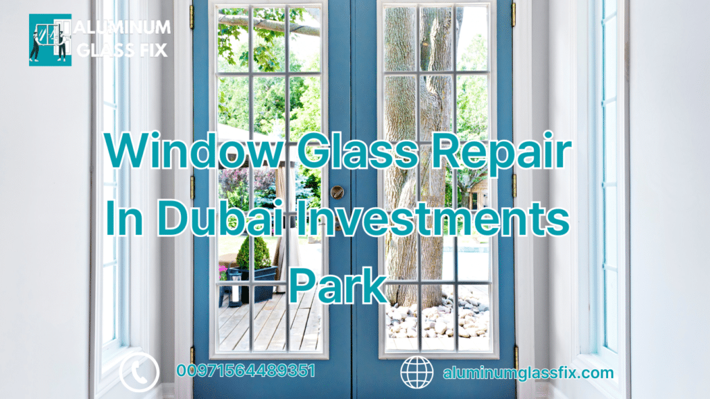 Window Glass Repair In Dubai Investments Park