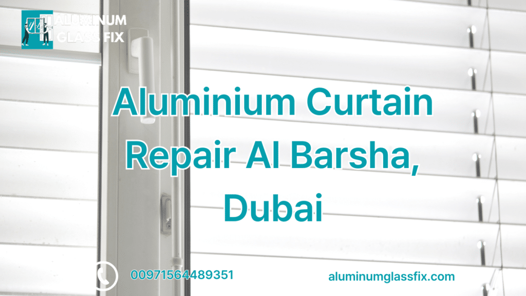 Aluminium Curtain Repair Al Barsha, Dubai