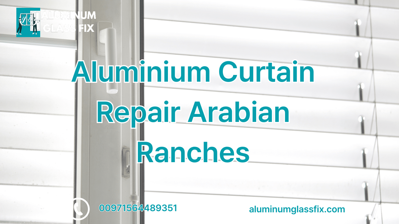 Aluminium Curtain Repair Arabian Ranches