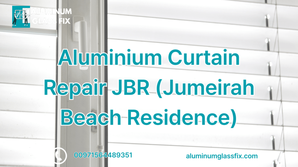 Aluminium Curtain Repair JBR (Jumeirah Beach Residence)