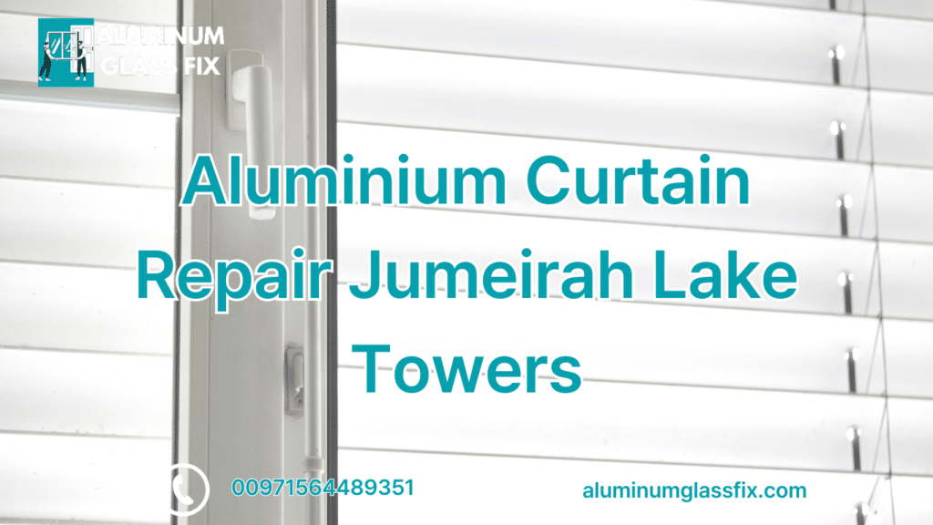 Aluminium Curtain Repair Jumeirah Lake Towers