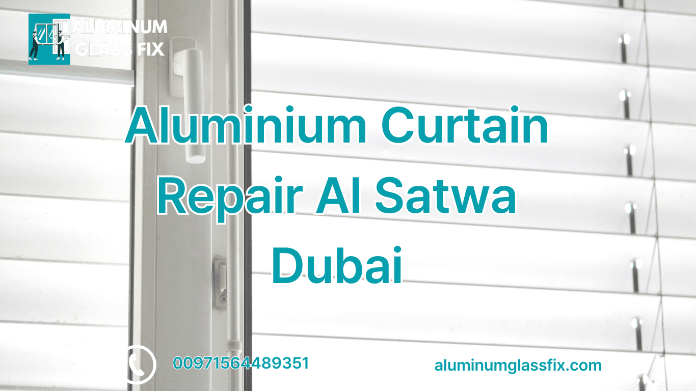 Aluminium curtain repair Al Satwa Dubai